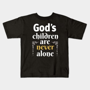 God's children are Never alone! Kids T-Shirt